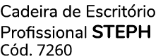 Cadeira de Escrit rio Profissional STEPH C d. 7260