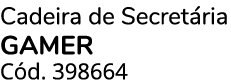 Cadeira de Secret ria GAMER C d. 398664