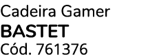Cadeira Gamer BASTET C d. 761376