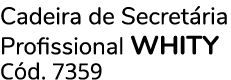 Cadeira de Secret ria Profissional whity C d. 7359