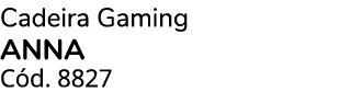 Cadeira Gaming ANNA C d. 8827