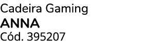 Cadeira Gaming ANNA C d. 395207