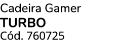 Cadeira Gamer TURBO C d. 760725