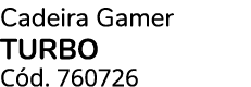 Cadeira Gamer TURBO C d. 760726