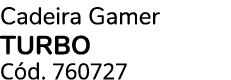 Cadeira Gamer TURBO C d. 760727