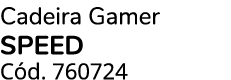 Cadeira Gamer SPEED C d. 760724