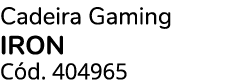 Cadeira Gaming IRON C d. 404965