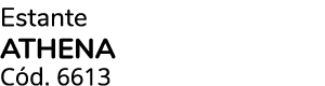 Estante athena C d. 6613