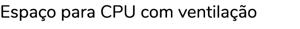 Espa o para CPU com ventila o