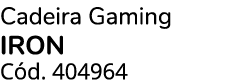 Cadeira Gaming IRON C d. 404964