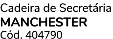 Cadeira de Secret ria MANCHESTER C d. 404790