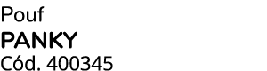 Pouf panky C d. 400345