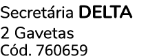 Secret ria DELTA 2 Gavetas C d. 760659