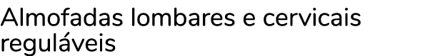 Almofadas lombares e cervicais regul veis
