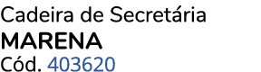Cadeira de Secret ria MARENA C d. 403620