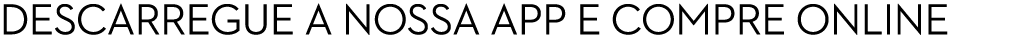 Descarregue a nossa App e compre online