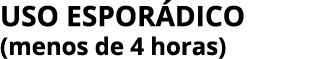 Uso espor dico (menos de 4 horas)