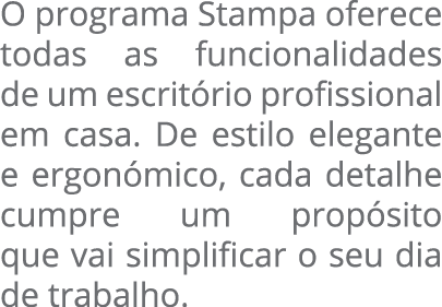 O programa Stampa oferece todas as funcionalidades de um escrit rio profissional em casa. De estilo elegante e ergon ...