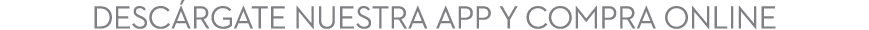 Descárgate nuestra App y compra online