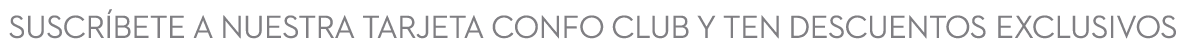 Suscríbete a nuestra tarjeta Confo Club y ten descuentos Exclusivos