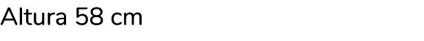 Altura 58 cm