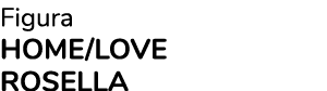 Figura Home Love rosella