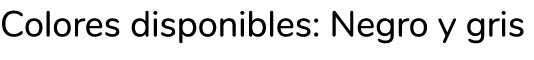 Colores disponibles: Negro y gris