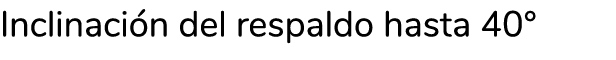 Inclinación del respaldo hasta 40 