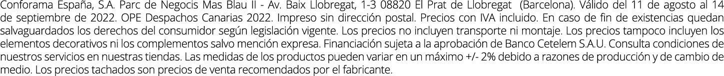 Conforama España, S A  Parc de Negocis Mas Blau II - Av  Baix Llobregat, 1-3 08820 El Prat de Llobregat (Barcelona)     