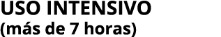 Uso intensivo (más de 7 horas)