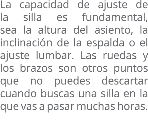 La capacidad de ajuste de la silla es fundamental, sea la altura del asiento, la inclinación de la espalda o el ajust   