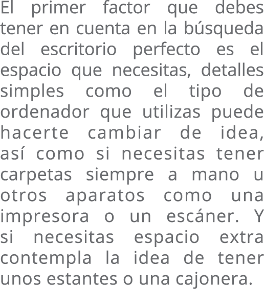 El primer factor que debes tener en cuenta en la bús que da del escritorio perfecto es el espacio que necesitas, deta   