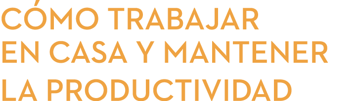 cómo trabajar en casa y mantener la productividad