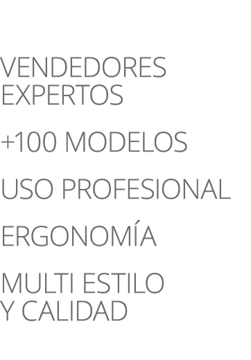   VENDEDORES EXPERTOS +100 MODELOS USO PROFESIONAL ERGONOMÍA  MULTI ESTILO y CALIDAD   