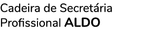 Cadeira de Secretária Profissional ALDO 
