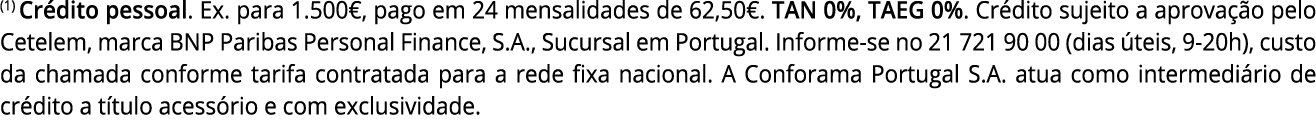 (1) Crédito pessoal  Ex  para 1 500 , pago em 24 mensalidades de 62,50   TAN 0%, TAEG 0%  Crédito sujeito a aprovação   