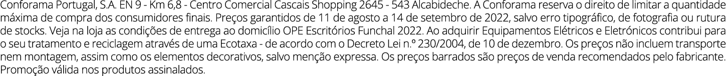Conforama Portugal, S A  EN 9 - Km 6,8 - Centro Comercial Cascais Shopping 2645 - 543 Alcabideche  A Conforama reserv   