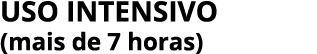 Uso intensivo (mais de 7 horas)