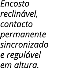 Encosto reclinável, contacto permanente sincronizado e regulável em altura 
