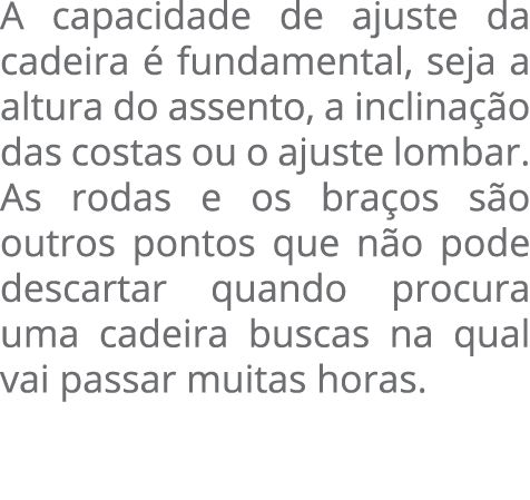 A capacidade de ajuste da cadeira é fundamental, seja a altura do assento, a inclinação das costas ou o ajuste lombar   