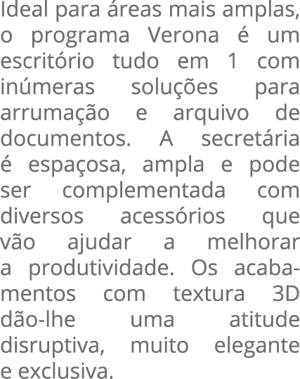 Ideal para áreas mais amplas, o programa Verona é um escritório tudo em 1 com inúmeras soluções para arrumação e arqu   