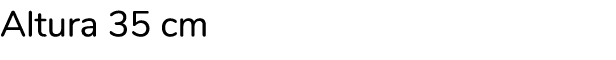 Altura 35 cm