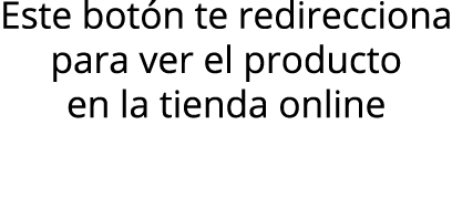 Este botón te redirecciona para ver el producto en la tienda online