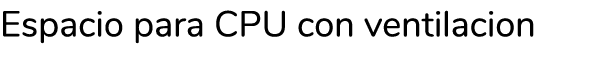 Espacio para CPU con ventilacion