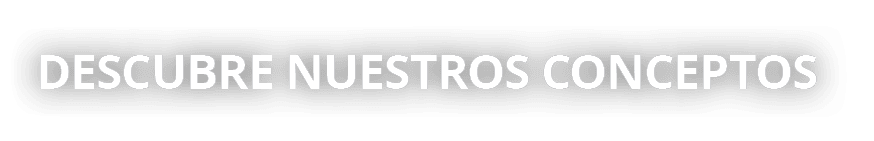 Descubre nuestros conceptos