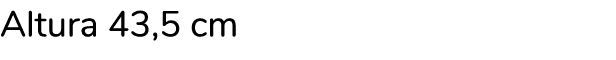 Altura 43,5 cm