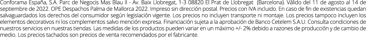 Conforama España, S A  Parc de Negocis Mas Blau II - Av  Baix Llobregat, 1-3 08820 El Prat de Llobregat (Barcelona)     