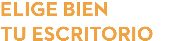 ELIGE BIEN TU ESCRITORIO