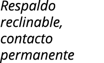 Respaldo reclinable, contacto permanente 