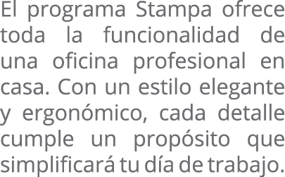 El programa Stampa ofrece toda la funcionalidad de una oficina profesional en casa  Con un estilo elegante y ergonómi   